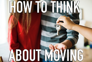 How I Think About Moving