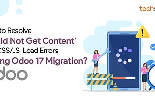 CSSand JSS erros_Odoo 17 Migration_Techspawn Solutions Pvt Ltd