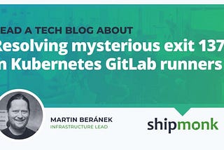 Resolving mysterious exit 137 in Kubernetes GitLab runners