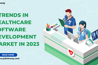 5 Trends In Healthcare Software Development Market In 2023