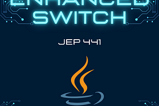 Mastering Java 21: Elevate Your Code with Enhanced Switches Using JEP 441