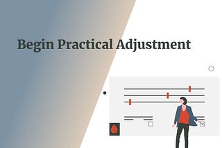 Begin Practical Adjustment