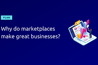 Why do marketplaces make great businesses?