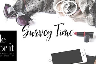 Survey…Shopping…Oh My!