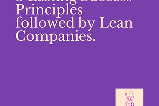 3 Lean game-changing principles for lasting success that companies underestimate.