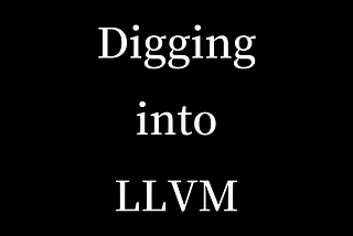 What Digging into LLVM