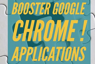 Booster Google Chrome ! Les applications