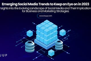 Emerging Social Media Trends to Keep an Eye on in 2023: Insights into the Evolving Landscape of…