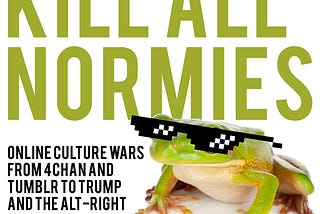 Kill All Normies: A Review