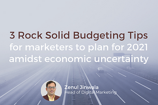 3 Rock Solid Budgeting Tips for Marketers to Plan for 2021 Amidst Economic Uncertainty