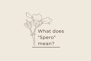 What does ‘Spero’ mean?
