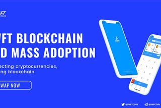 The Difficulties Delaying the Mass Adoption of Cryptocurrency and How SWFT Blockchain is Changing…