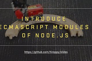 Introduce ECMAScript Modules of Node.js