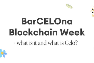 BarCELOna Blockchain Week — what is it and what is Celo?