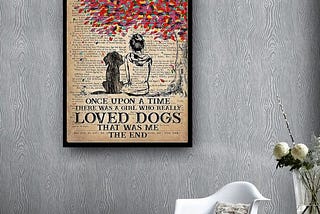 NEW Once upon a time there was a girl who really loved dogs that was me the end poster