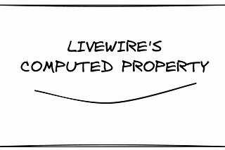 Cartoon image with words “Livewire’s computed property” and a grin
