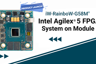 iWave Launches iW-RainboW-G58M: Intel Agilex® 5 FPGA System on Module