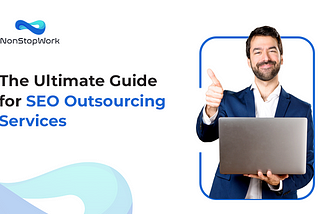 The Ultimate Guide for SEO Outsourcing Services