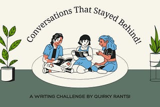 Conversations That Stayed Behind — A Writing Challenge!