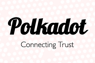 Web 3.0 Revisited — Part Two: “Introduction to Polkadot: what it is, what it ain’t”
