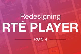 Redesigning RTÉ Player: User Testing (4/5)