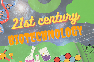 21st century: An era of Biotechnology