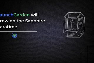 LaunchGarden Will Grow on the Sapphire ParaTime