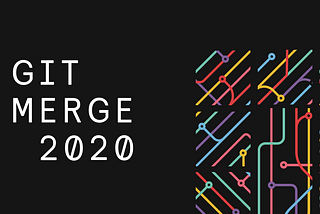 What I learned from Git Merge 2020