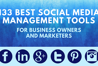 133 Best Social Media Management Tools for Business Owners and Marketers