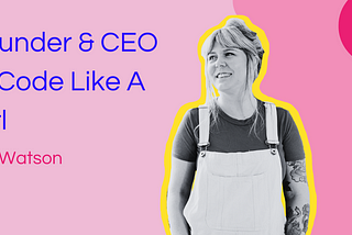 Founder & CEO of Code Like a Girl, Ally Watson