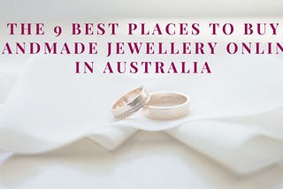 The 9 Best Places to Buy Handmade Jewellery online in Australia