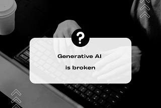 Generative AI Is Broken and We Don’t Even Know It