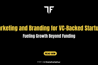 Marketing and Branding for VC-Backed Startups: Fueling Growth Beyond Funding