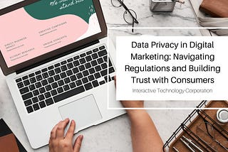 Data Privacy in Digital Marketing: Navigating Regulations and Building Trust with Consumers