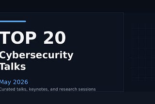 Top 20 Cybersecurity Talks — May 2026