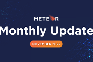 Meteor Monthly Update — November 2022