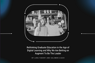 Rethinking Graduate Education in the Age of Digital Technology and Why We Are Betting On Augment to…