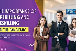 The Importance of Upskilling and Reskilling In The Pandemic