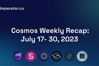 Weekly Newsletter: What happened on the Cosmos ecosystem this last 2 weeks? July 17–30