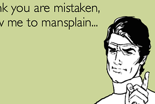 NUMBER OF DAYS WITHOUT MANSPLAINING: 0