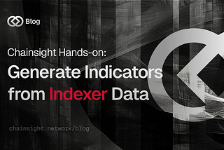 Chainsight Hands-On: Generate Indicators from Indexer Data