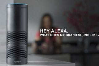 Hey Alexa, what does my brand sounds like?