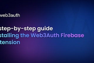 A step-by-step guide to installing the Web3Auth Firebase extension