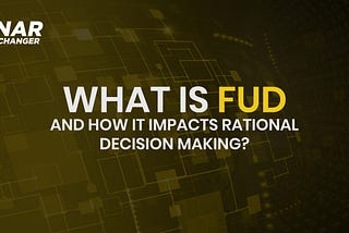 What is FUD, and how it impacts rational decision making?