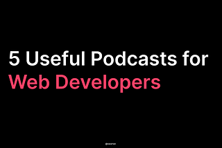 5 Useful Podcasts for web developers