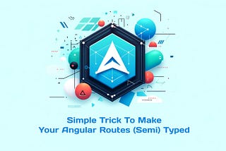 Simple Trick To Make Your Angular Routes (Semi) Typed