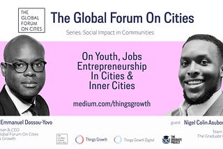 The Global Forum On Cities Q1 2021 -Social Impact, Nigel Colin Asubonteng, The Graduate Project