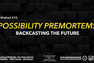 The Hunt for Grey Swans — Top 15 Methods & Frameworks — #10 Possibility Premortems
