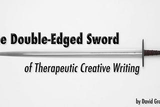 The Double-Edged Sword of Therapeutic Creative Writing