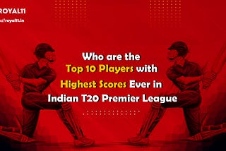 Who are the Top 10 Players with Highest Scores Ever in Indian T20 Premier League